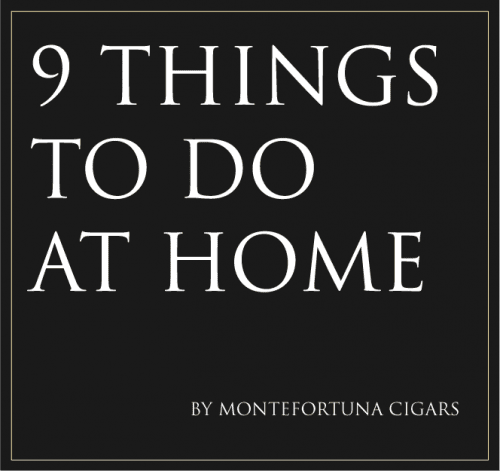 Read more about the article 9 Things to do at Home during quarantine by Montefortuna Cigars.